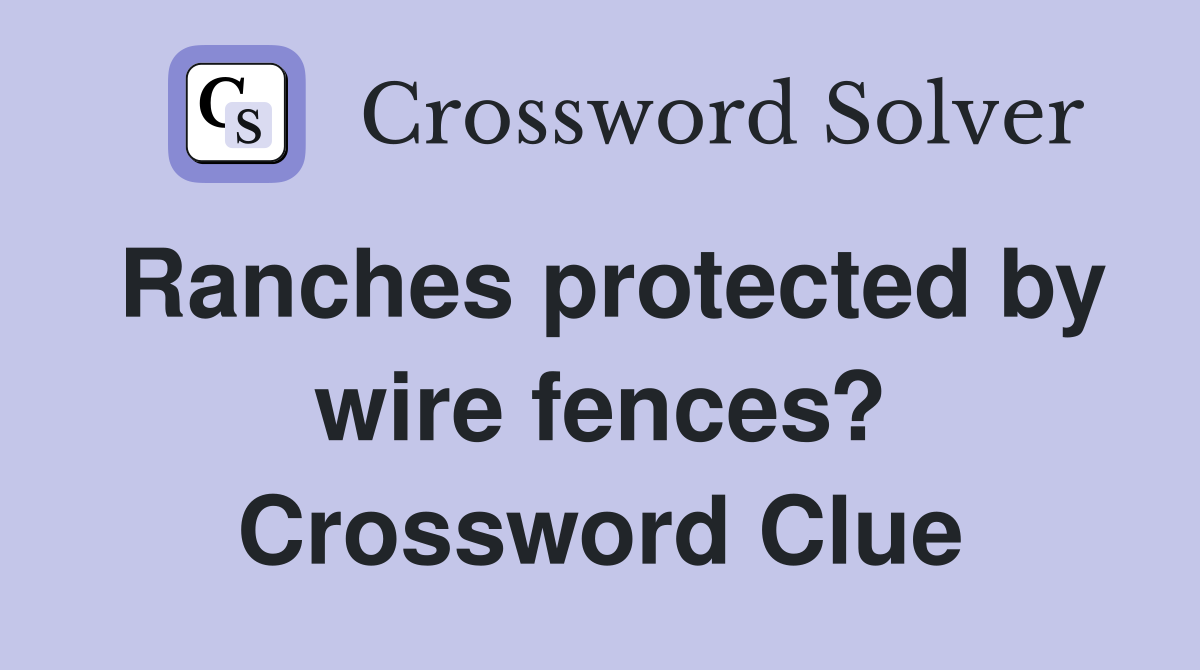 Ranches protected by wire fences? Crossword Clue Answers Crossword